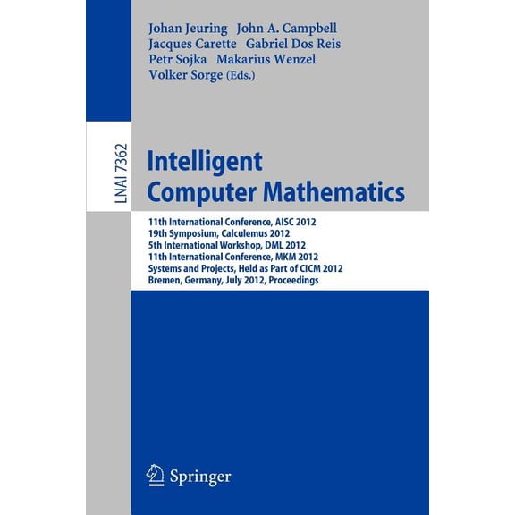 Intelligent Computer Mathematics: 11th International Conference, Aisc 2012, 19th Symposium, Calculemus 2012, 5th Interna, (Paperback)