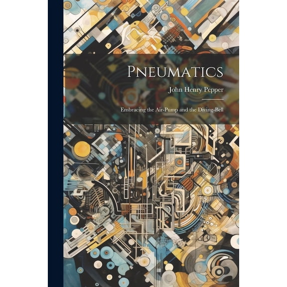 Pneumatics : Embracing the Air-Pump and the Diving-Bell (Paperback)