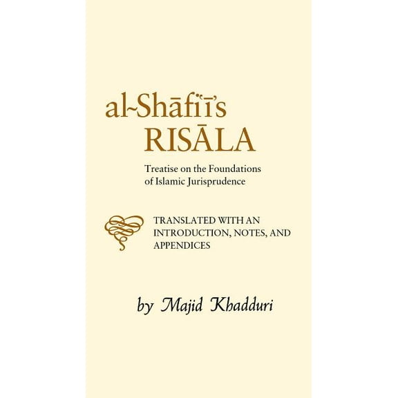 Al-Shafi'i's Risala: Treatise on the Foundations of Islamic Jurisprudence (Hardcover)