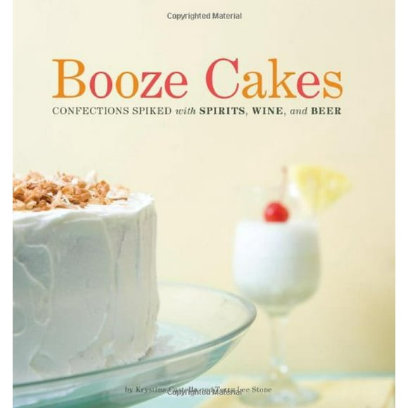 Pre-Owned Booze Cakes : Confections Spiked with Spirits, Wine, and Beer 9781594744235