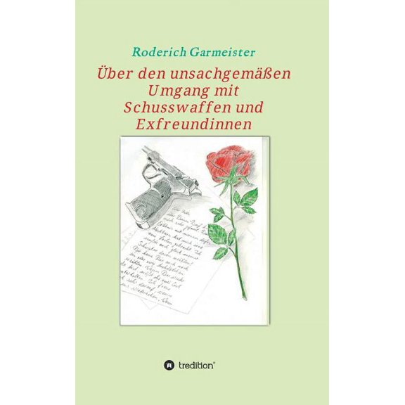 Über den unsachgemäßen Umgang mit Schusswaffen und Exfreundinnen (Hardcover)