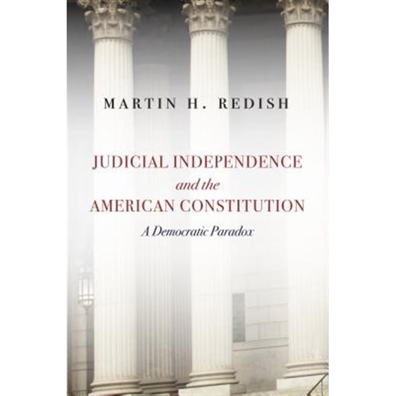 Pre-Owned Judicial Independence and the American Constitution : A Democratic Paradox (Hardcover)