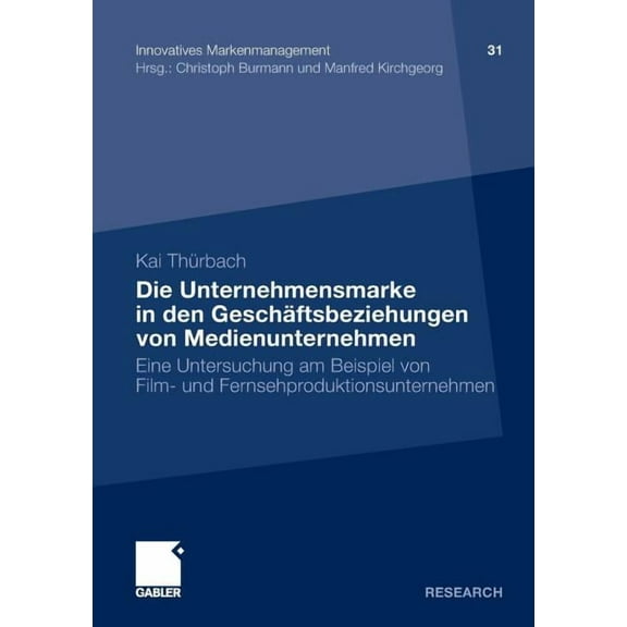 Innovatives Markenmanagement Die Unternehmensmarke in Den Geschäftsbeziehungen Von Medienunternehmen: Eine Untersuchung Am Beispiel Von Film- Und Fer, Book 31, (Paperback)