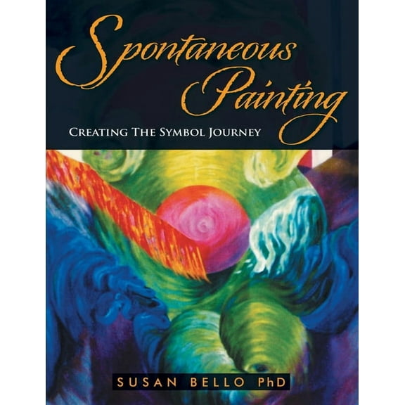 Spontaneous Painting: Creating the Symbol Journey (Paperback)