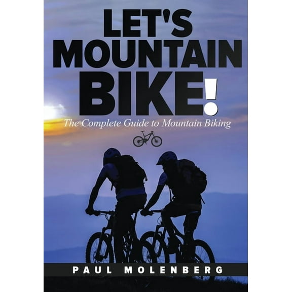 Let's Mountain Bike!: The Complete Guide to Mountain Biking, (Paperback)