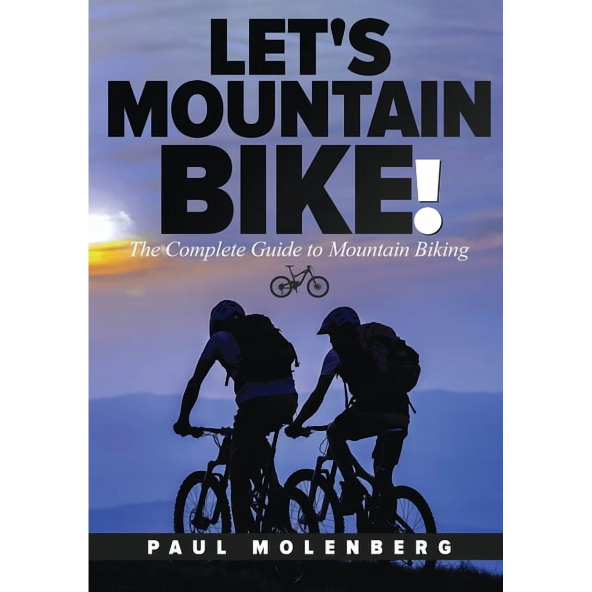 Let s Mountain Bike!: The Complete Guide to Mountain Biking (Paperback)