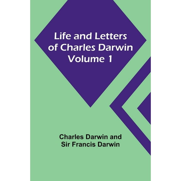 Life and Letters of Charles Darwin - Volume 1, (Paperback)