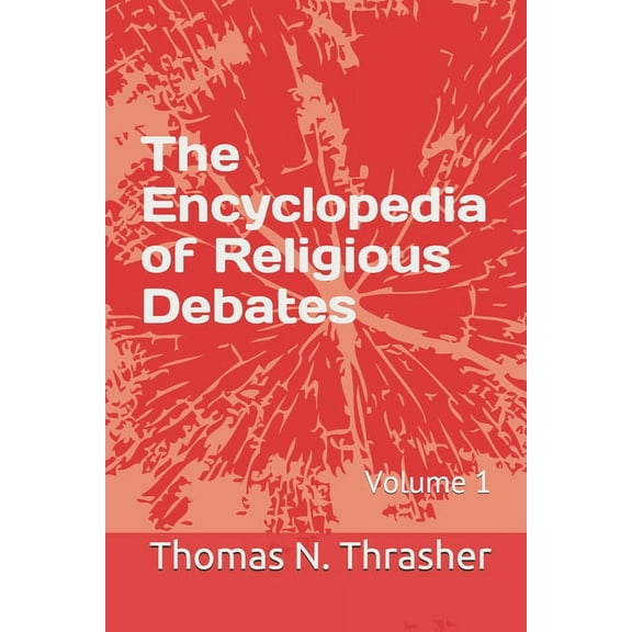 The Encyclopedia of Religious Debates: Volume 1