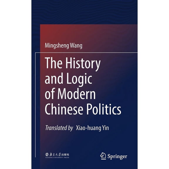 The History and Logic of Modern Chinese Politics, (Hardcover)