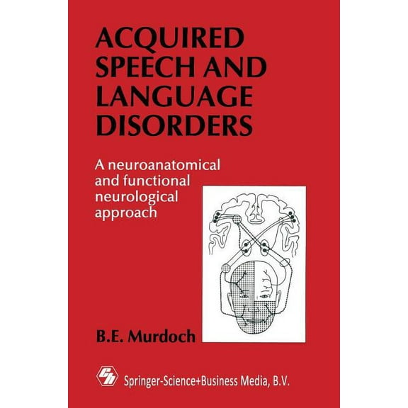 Acquired Speech and Language Disorders: A Neuroanatomical and Functional Neurological Approach, (Paperback)