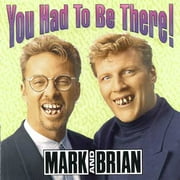 Mark And Brian: You Had To Be There!