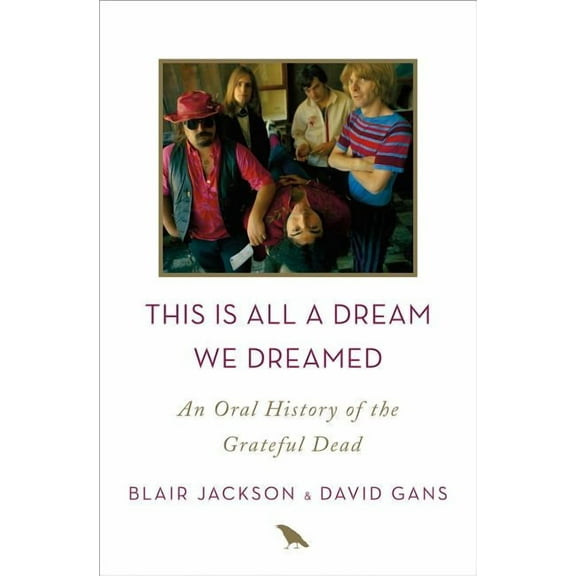 This Is All a Dream We Dreamed: An Oral History of the Grateful Dead, (Hardcover)