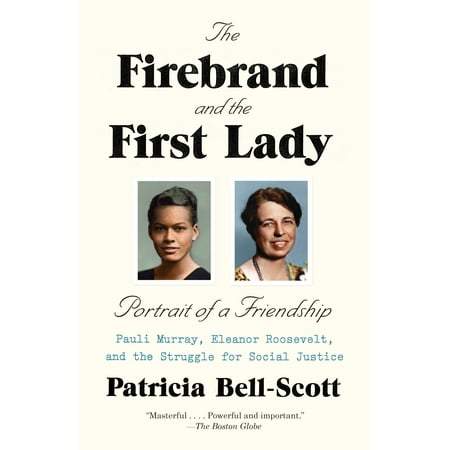 The Firebrand and the First Lady : Portrait of a Friendship: Pauli Murray, Eleanor Roosevelt, and the Struggle for Social (Eleanor Roosevelt Best Biography)