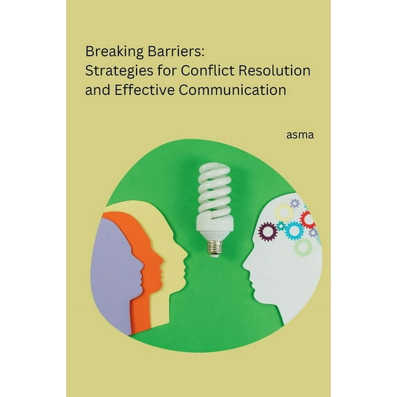 Breaking Barriers: Strategies for Conflict Resolution and Effective Communication, (Paperback)