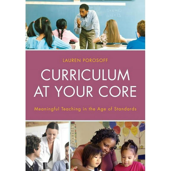 Curriculum at Your Core: Meaningful Teaching in the Age of Standards, (Paperback)