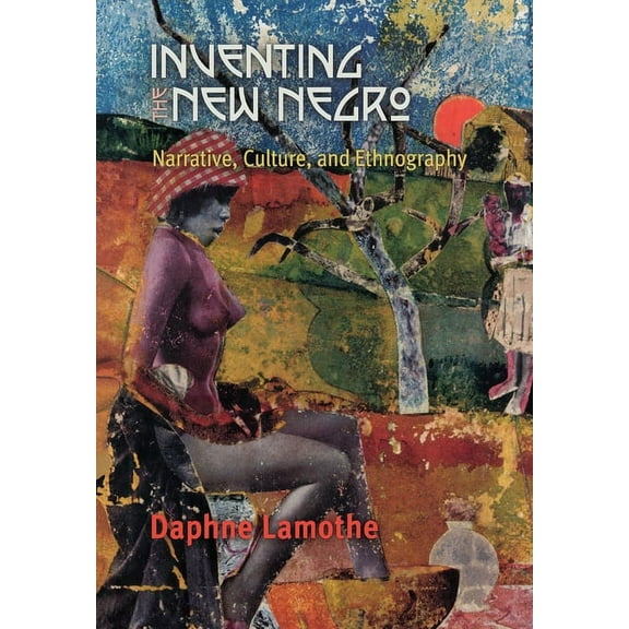 Inventing the New Negro: Narrative, Culture, and Ethnography (Hardcover)