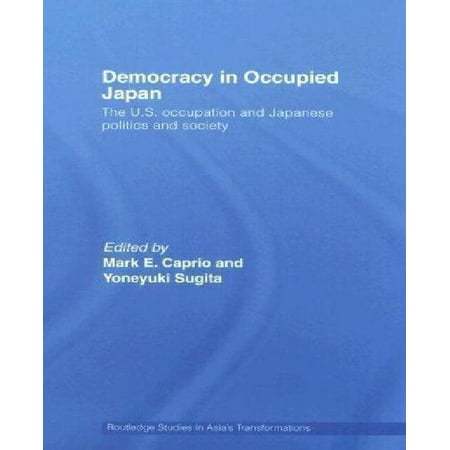 Democracy in Occupied Japan: The U.S. Occupation and Japanese Politics and Society