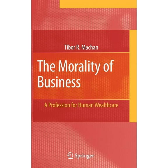 The Morality of Business: A Profession for Human Wealthcare, (Hardcover)