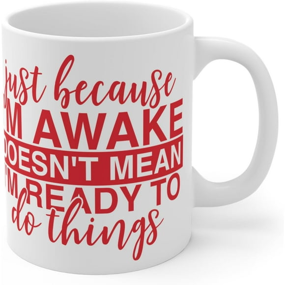Just Because I'm Awake Doesn't Mean I'm Ready, Sarcastic Mug, Funny Cofffe Mug, Morning Tea Cup, Novelty Gift