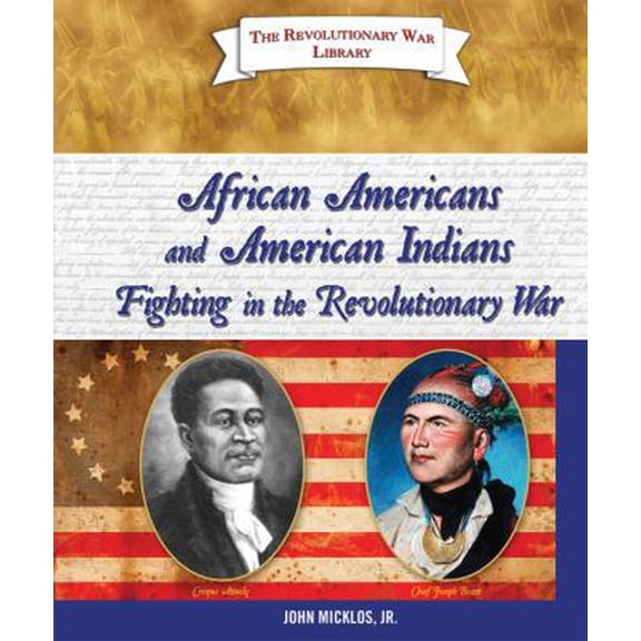 Pre-Owned African Americans and American Indians Fighting in the Revolutionary War (Hardcover) by John Micklos Jr