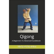 Qigong: A Beginners To Advanced Guidebook