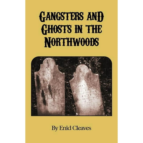 Gangsters and Ghosts of the Northwoods, (Paperback)
