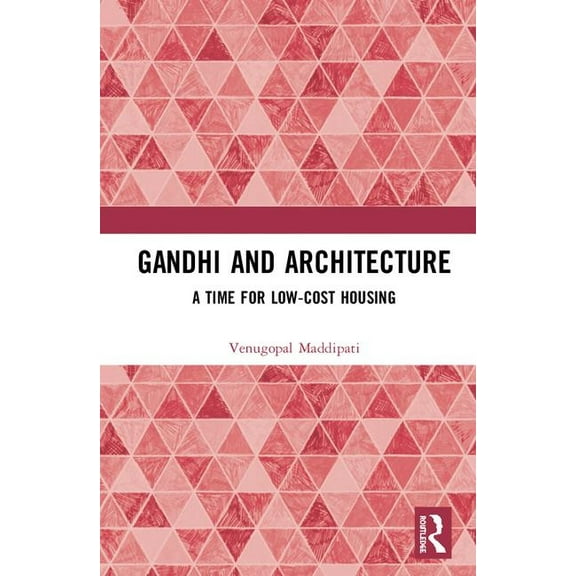 Gandhi and Architecture: A Time for Low-Cost Housing, (Hardcover)
