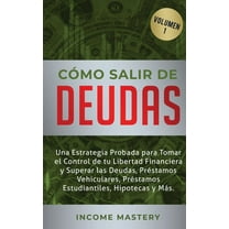 Cómo Salir de Deudas: Una Estrategia Probada Para Tomar El Control de Tu Libertad Financiera y Superar Las Deudas, Prést, (Paperback)