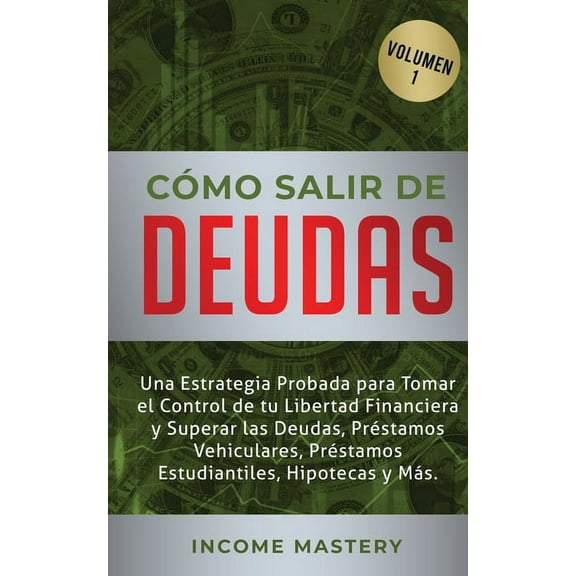 Cómo Salir de Deudas: Una Estrategia Probada Para Tomar El Control de Tu Libertad Financiera y Superar Las Deudas, Prést, (Paperback)