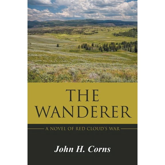 The Wanderer: A Novel of Red Cloud's War, (Paperback)