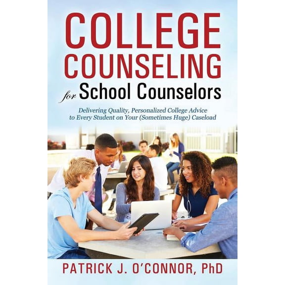 College Counseling for School Counselors: Delivering Quality, Personalized College Advice to Every Student on Your (Some, (Paperback)