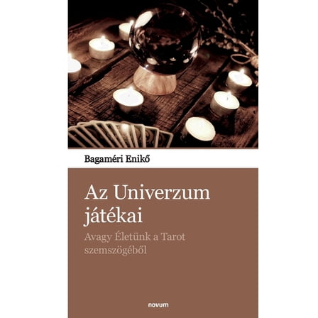Az Univerzum jÃ¡tÃ©kai: Avagy ÃletÃ¼nk a Tarot szemszÃ¶gÃ©ből, (Paperback)