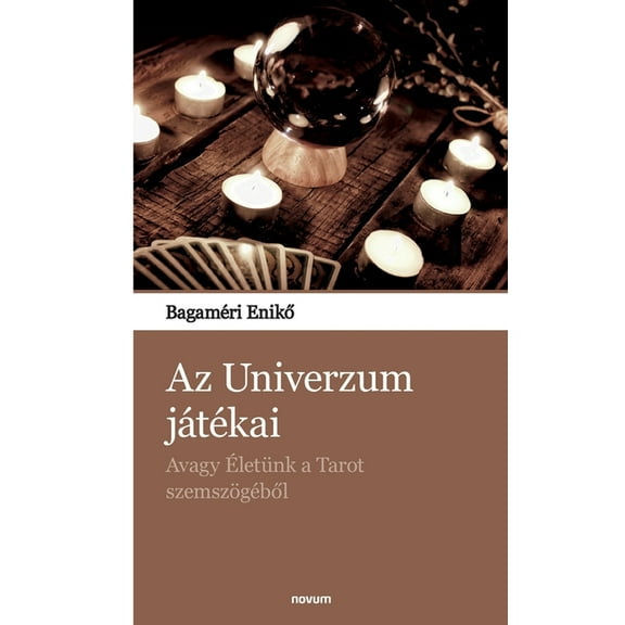 Az Univerzum játékai: Avagy Életünk a Tarot szemszögéből, (Paperback)