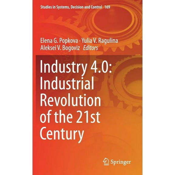 Studies in Systems, Decision and Control Industry 4.0: Industrial Revolution of the 21st Century, Book 169, (Hardcover)