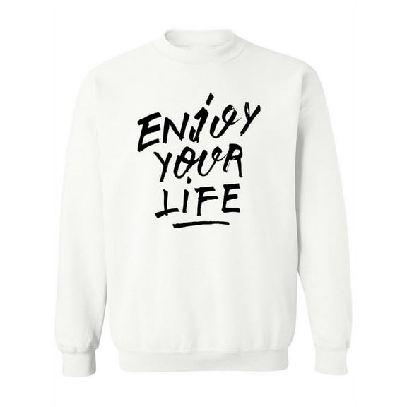 Enjoy Your Life! Sweatshirt Women -Image by Shutterstock, Female Medium