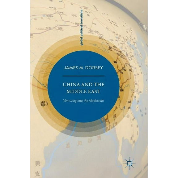 Global Political Transitions China and the Middle East: Venturing Into the Maelstrom, (Hardcover)