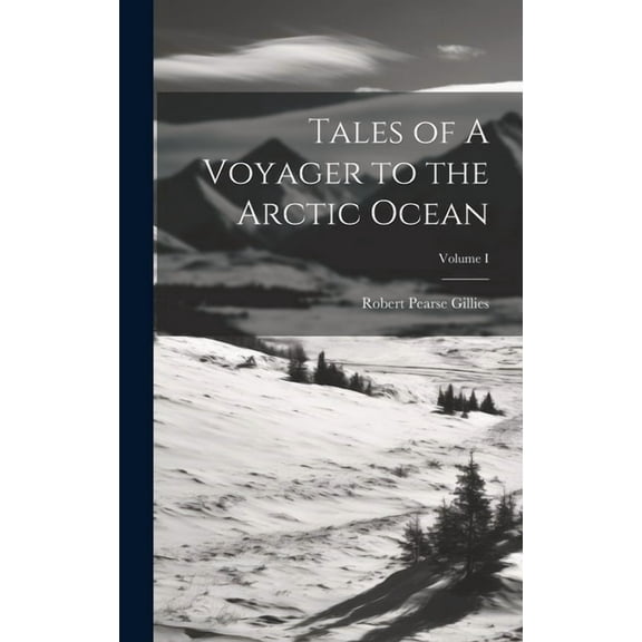 Tales of A Voyager to the Arctic Ocean; Volume I (Hardcover)