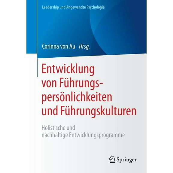 Leadership Und Angewandte Psychologie Entwicklung Von FÃ¼hrungspersÃ¶nlichkeiten Und FÃ¼hrungskulturen: Holistische Und Nachhaltige Entwicklungsprogramme, (Paperback)