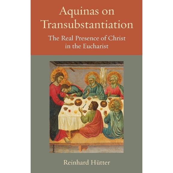 Thomistic Ressourcement Aquinas on Transubstantiation: The Real Presence of Christ in the Eucharist, Book 13, (Paperback)