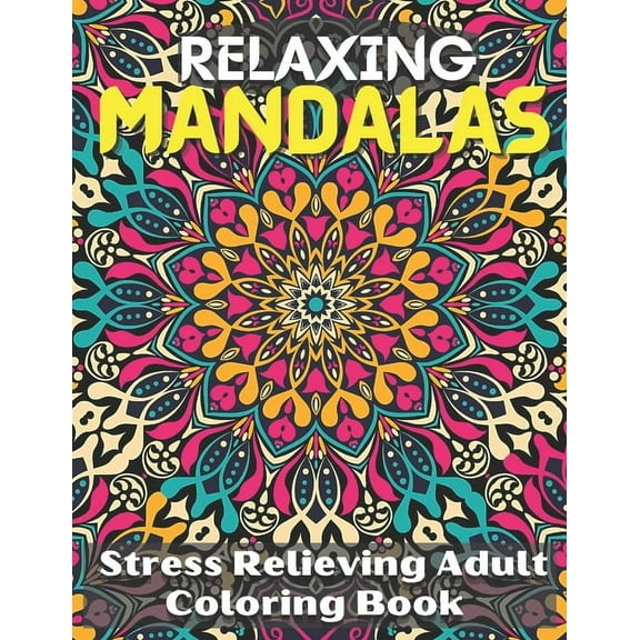 Relaxing Mandalas. Coloring Book For Girls.: Stress Relieving Adult Coloring Book With 100 Attractive Mandalas. (Paperback)