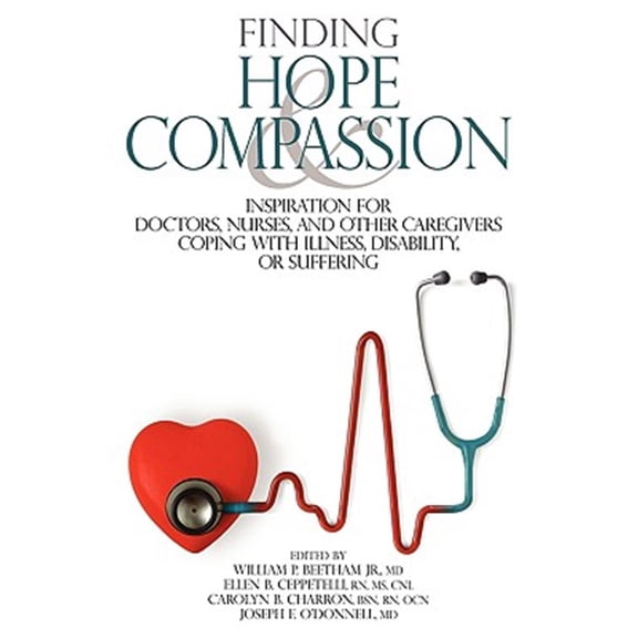 Pre-Owned Finding Hope and Compassion: Inspiration for Doctors, Nurses, and Other Caregivers Coping with Illness, Disability, or Suffering