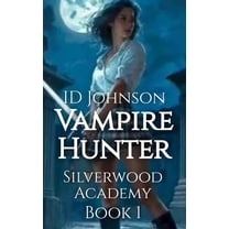 Vampire Hunter: Silverwood Academy Book 1, (Hardcover)