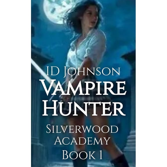 Vampire Hunter: Silverwood Academy Book 1, (Hardcover)