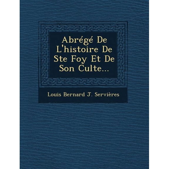 Abrege de L'Histoire de Ste Foy Et de Son Culte... (Paperback)