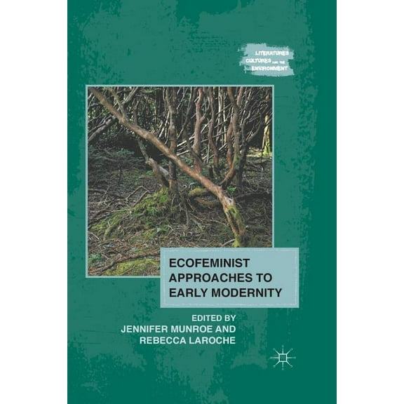 Literatures, Cultures, and the Environme Ecofeminist Approaches to Early Modernity, (Paperback)