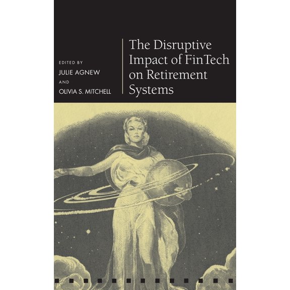 Pension Research Council Disruptive Impact of Fintech on Retirement Systems, (Hardcover)