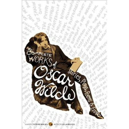 The Complete Works of Oscar Wilde : Stories, Plays, Poems &