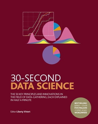 Pre-Owned 30-Second Data Science: The 50 Key Principles and Innovations in the Field of Data-Gathering, Each Explained in Half a Minute (Hardcover) 0711259666 9780711259669