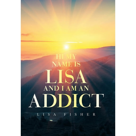 Hi My Name Is Lisa and I Am an Addict