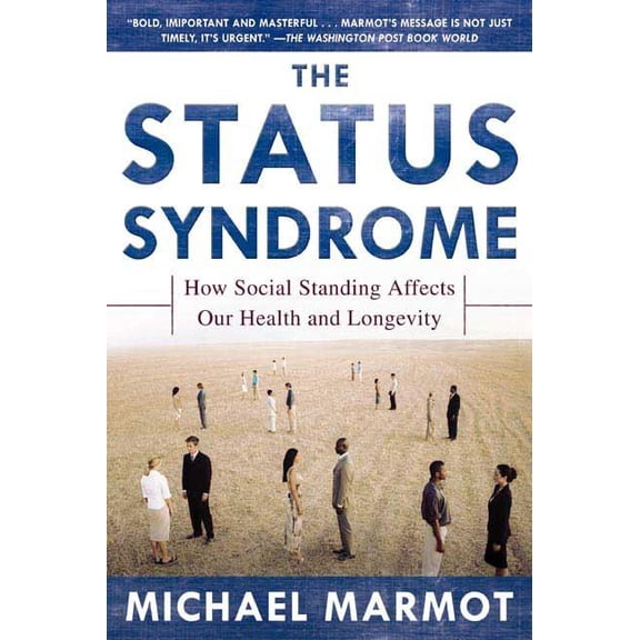 The Status Syndrome: How Social Standing Affects Our Health and Longevity, (Paperback)